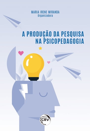 A PRODUÇÃO DA PESQUISA NA PSICOPEDAGOGIA - Maria Irene Miranda