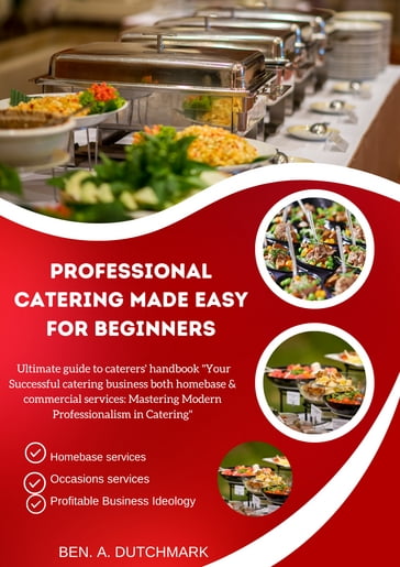 PROFESSIONAL CATERING MADE EASY FOR BEGINNERS - Ben Dutchmark