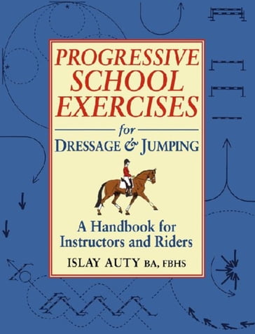 PROGRESSIVE SCHOOL EXERCISE FOR DRESSAGE AND JUMPING - Islay Auty
