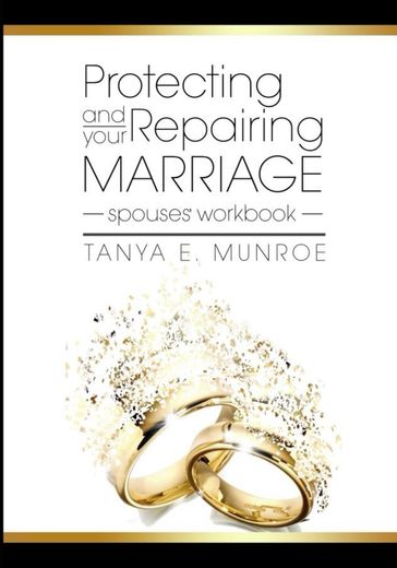 PROTECTING AND REPAIRING YOUR MARRRIAGE - Tanya E. Munroe