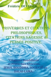 PROVERBES ET CITATIONS PHILOSOPHIQUES, CITATIONS SAGESSE ET PENSEE POSITIVE.