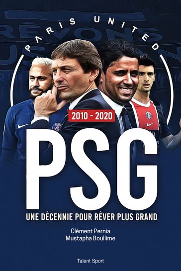PSG 2010 - 2020 : Une décennie pour rêver plus grand - Clément Pernia - Mustapha Boullime - Paris United