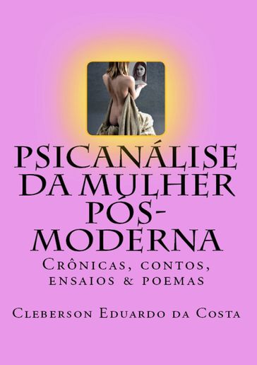 PSICANÁLISE DA MULHER PÓS-MODERNA - CLEBERSON EDUARDO DA COSTA