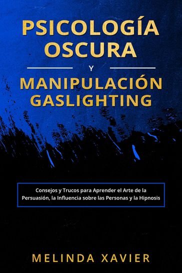 PSICOLOGÍA OSCURA Y MANIPULACIÓN GASLIGHTING - Melinda Xavier