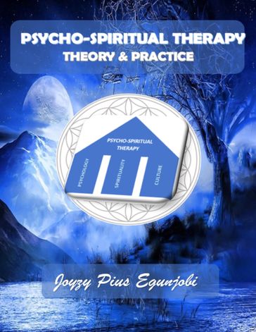 PSYCHO-SPIRITUAL THERAPY: THEORY AND PRACTICE - Joyzy EGUNJOBI