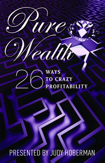 PURE WEALTH: 26 Ways To Crazy Profitability - Judy Hoberman