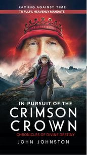 IN PURSUIT OF THE CRIMSON CROWN: Chronicles of Divine Destiny