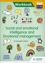 PYP ATL Skills Workbook: Social and emotional intelligence and Emotional management