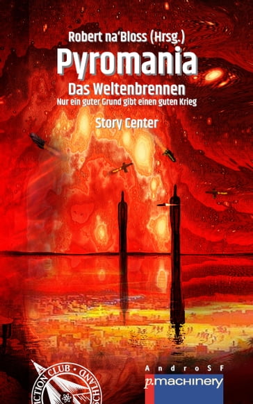 PYROMANIA. DAS WELTENBRENNEN - Detlef Klewer - Enzo Asui - Marc Spani - Markus Cremer - Marlin Gerrit - Michael Rosploch - Nele Sickel - Paul Sanker - Petra Gugel - Stefan Lochner - Victor Boden - Wiebke Pfohl