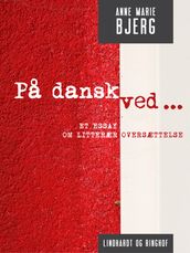 Pa dansk ved ... Et essay om litterær oversættelse