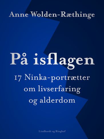 Pa isflagen: 17 Ninka-portrætter om livserfaring og alderdom - Anne Wolden-Ræthinge