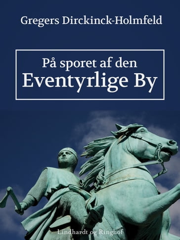 Pa sporet af den eventyrlige by - Gregers Dirckinck Holmfeld