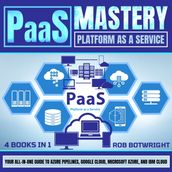 PaaS Mastery: Platform As A Service