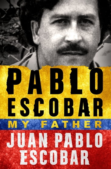 Pablo Escobar: My Father - Juan Pablo Escobar