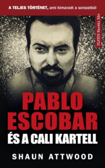 Pablo Escobar és a Cali kartell - Shaun Attwood