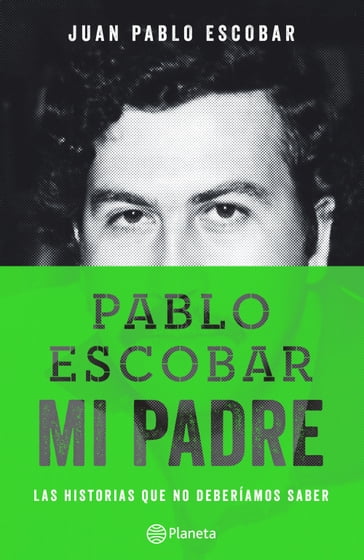 Pablo Escobar, mi padre - Juan Pablo Escobar