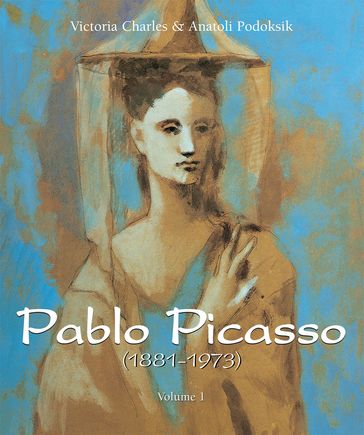 Pablo Picasso (1881-1973) - Volume 1 - Anatoli Podoksik - Victoria Charles