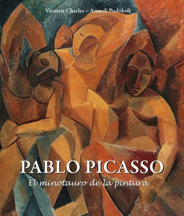 Pablo Picasso - El minotauro de la pintura - Victoria Charles - Anatoli Podoksik