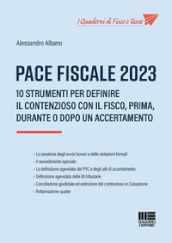 Pace fiscale 2023. 10 strumenti per definire il contenzioso con il fisco, prima, durante o dopo un accertamento