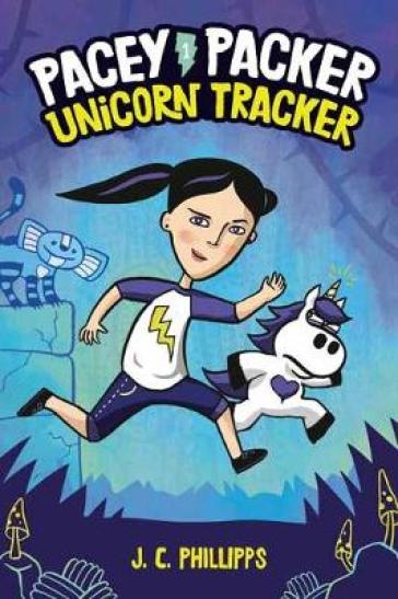 Pacey Packer: Unicorn Tracker Book 1 - J.C. Phillips