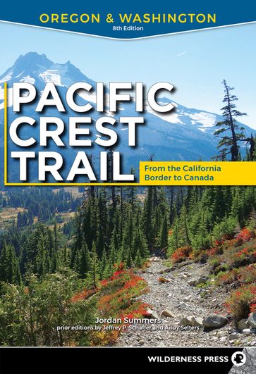 Pacific Crest Trail: Oregon & Washington - Andy Selters - Jeffrey P. Schaffer - Jordan Summers