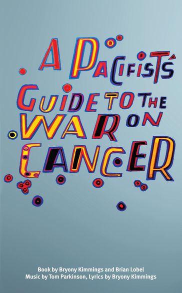 A Pacifist's Guide to the War on Cancer - Brian Lobel - Bryony Kimmings - Tom Parkinson