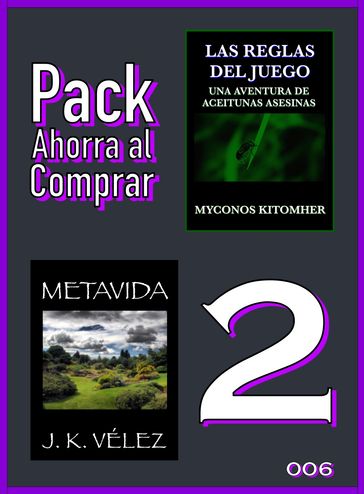Pack Ahorra al Comprar 2: 006: Las reglas del juego: Una aventura de aceitunas asesinas & Metavida - J. K. Vélez - Myconos Kitomher