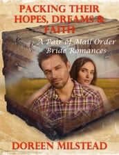 Packing Their Hopes, Dreams & Faith  a Pair of Mail Order Bride Romances