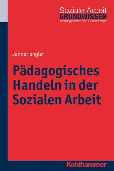 Padagogisches Handeln in der Sozialen Arbeit - Janne Fengler - Rudolf Bieker