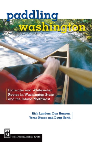 Paddling Washington - DAN HANSEN - Douglass North - Rich Landers - Verne Huser
