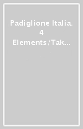 Padiglione Italia. 4 Elements/Taking care