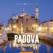 Padova, le 100 meraviglie (+1). Ediz. illustrata