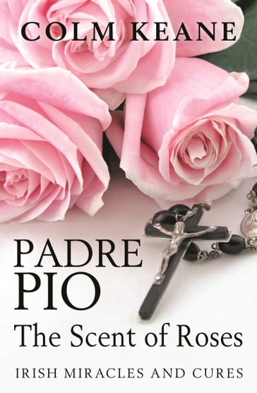 Padre Pio - The Scent of Roses - Colm Keane