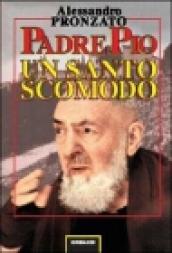 Padre Pio. Un santo scomodo