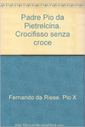 Padre Pio da Pietrelcina. Crocifisso senza croce