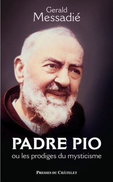 Padre Pio et les prodiges du mysticisme - Gerald Messadié