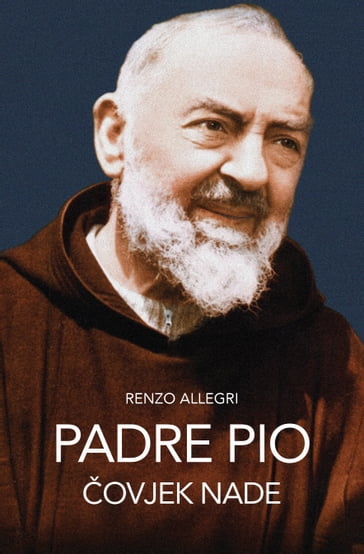 Padre Pio: ovjek nade - Renzo Allegri