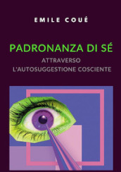 Padronanza di sé attraverso l autosuggestione cosciente