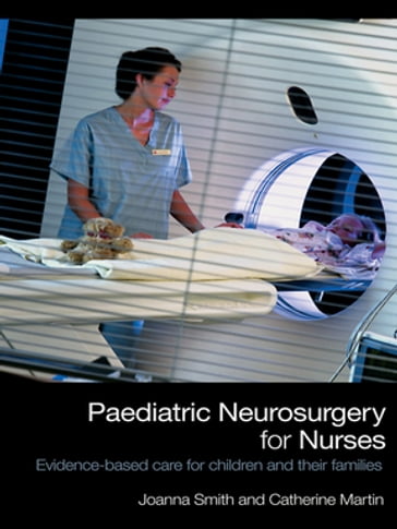 Paediatric Neurosurgery for Nurses - Joanna Smith - Catherine Martin