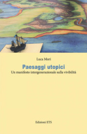 Paesaggi utopici. Un manifesto intergenerazionale sulla vivibilità