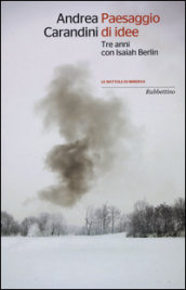 Paesaggio di idee. Tre anni con Isaiah Berlin