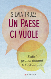 Un Paese ci vuole. Sedici grandi italiani si raccontano