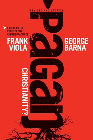 Pagan Christianity? - Frank Viola - George Barna