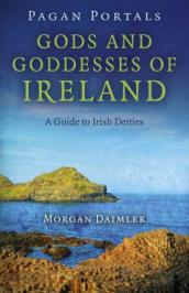 Pagan Portals ¿ Gods and Goddesses of Ireland ¿ A Guide to Irish Deities