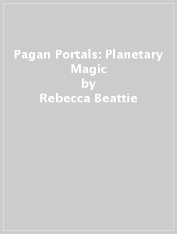 Pagan Portals: Planetary Magic - Rebecca Beattie