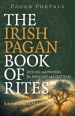 Pagan Portals ¿ The Irish Pagan Book of Rites ¿ Rituals and Prayers for Daily Life and Festivals