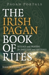 Pagan Portals ¿ The Irish Pagan Book of Rites ¿ Rituals and Prayers for Daily Life and Festivals