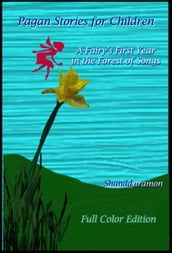 Pagan Stories For Children: A Fairy s First Year in the Forest Of Songs