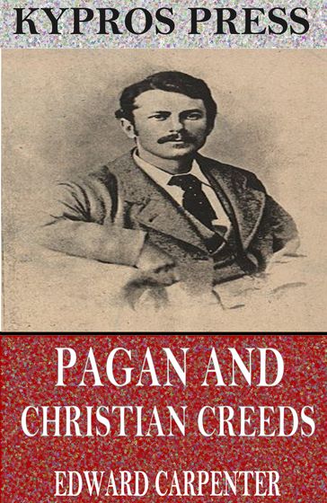 Pagan and Christian Creeds: Their Origin and Meaning - Edward Carpenter