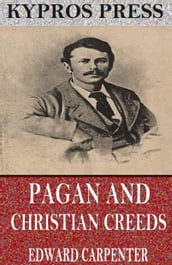 Pagan and Christian Creeds: Their Origin and Meaning